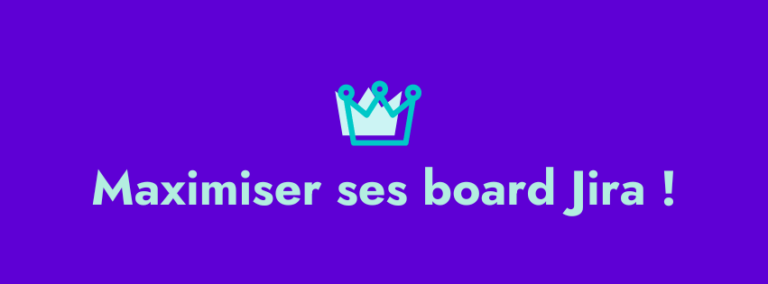 Maximiser l’utilisation des boards Jira