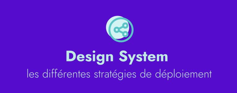 Design System : les différentes stratégies de déploiement